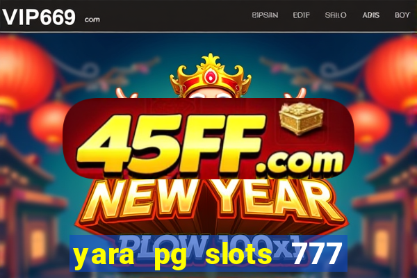 yara pg slots 777 paga mesmo